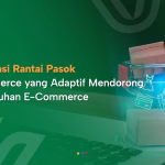 Digitalisasi Rantai Pasok Untuk Ragam Usahamu, Mulai Sekarang