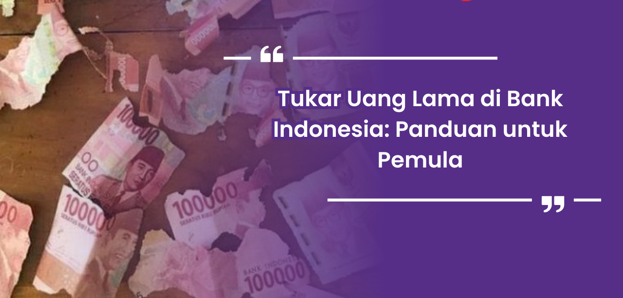 Penukaran Uang Lama Yang Biasanya Di Umumkan Oleh Pihak BI