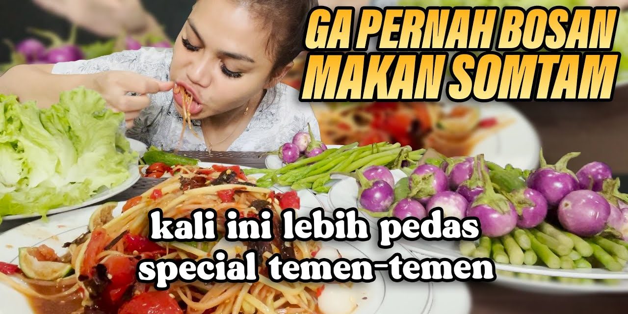 Som Tam Tetap Menjadi Hidangan Yang Sangat Fleksibel Loh Guys
