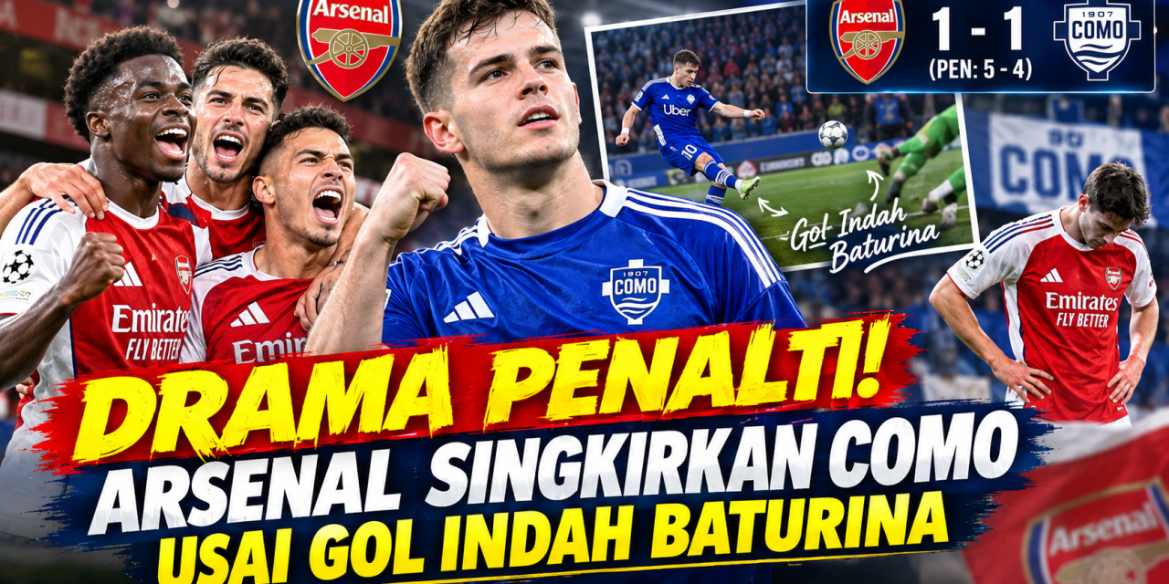 Drama Penalti! Arsenal Singkirkan Como Usai Gol Indah Baturina
